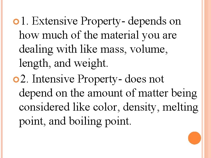  1. Extensive Property- depends on how much of the material you are dealing