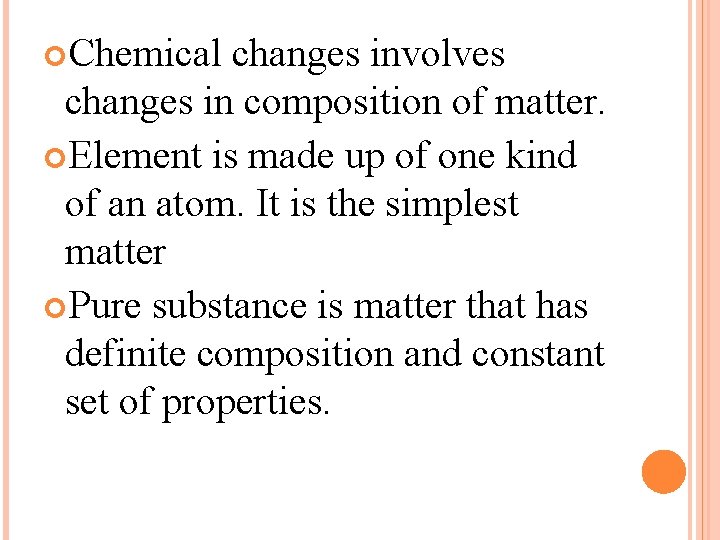  Chemical changes involves changes in composition of matter. Element is made up of