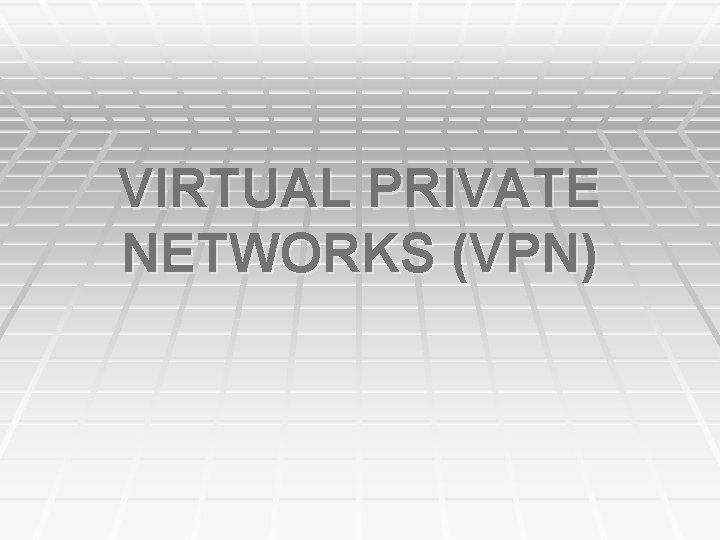 VIRTUAL PRIVATE NETWORKS (VPN) 