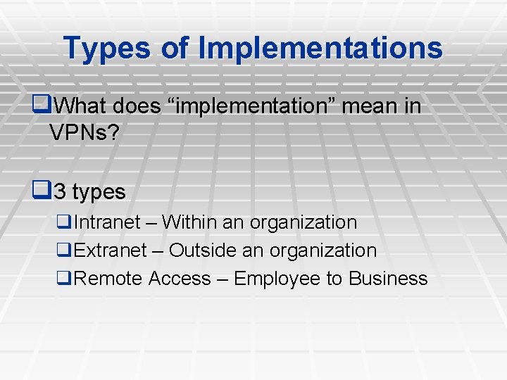 Types of Implementations q. What does “implementation” mean in VPNs? q 3 types q. Types of Implementations q. What does “implementation” mean in VPNs? q 3 types q.
