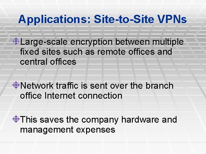 Applications: Site-to-Site VPNs Large-scale encryption between multiple fixed sites such as remote offices and