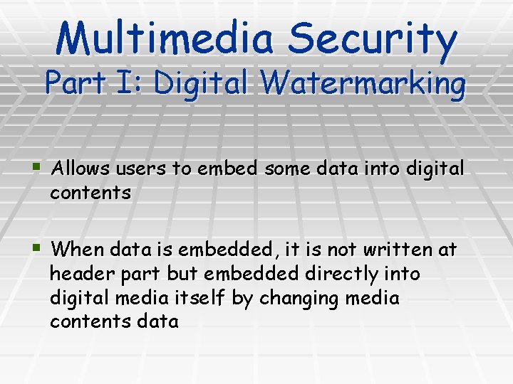 Multimedia Security Part I: Digital Watermarking § Allows users to embed some data into Multimedia Security Part I: Digital Watermarking § Allows users to embed some data into