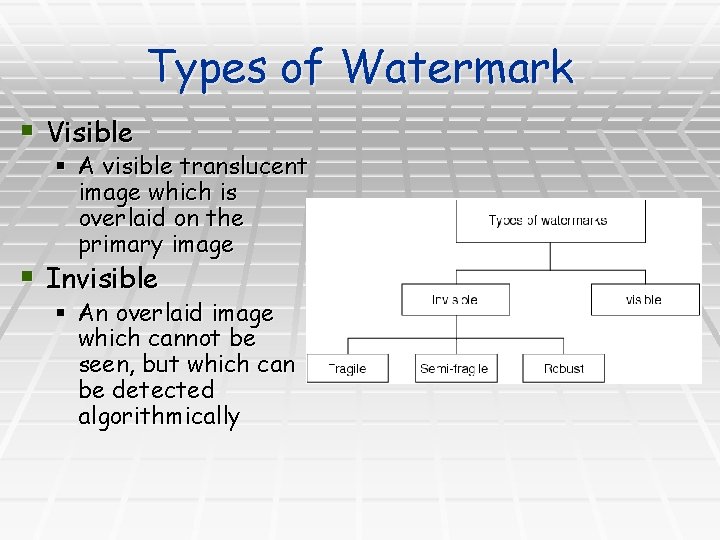 Types of Watermark § Visible § A visible translucent image which is overlaid on