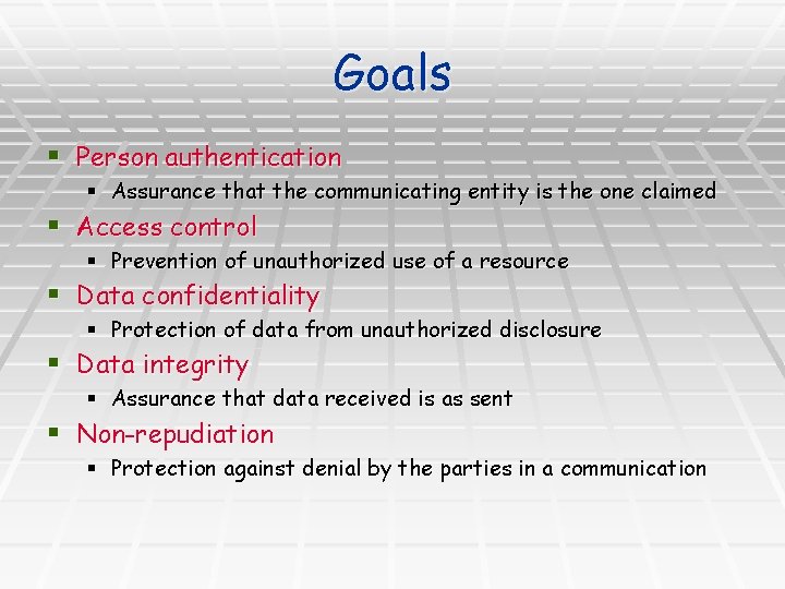 Goals § Person authentication § Assurance that the communicating entity is the one claimed Goals § Person authentication § Assurance that the communicating entity is the one claimed