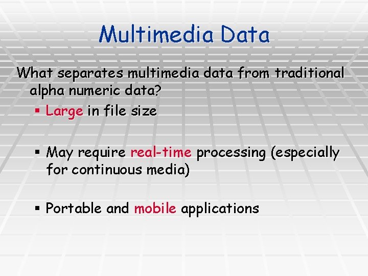 Multimedia Data What separates multimedia data from traditional alpha numeric data? § Large in