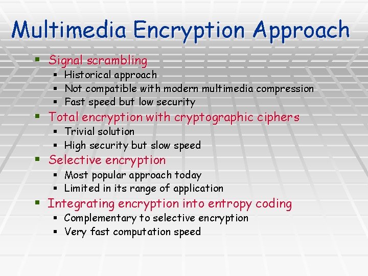 Multimedia Encryption Approach § Signal scrambling § § § Historical approach Not compatible with Multimedia Encryption Approach § Signal scrambling § § § Historical approach Not compatible with