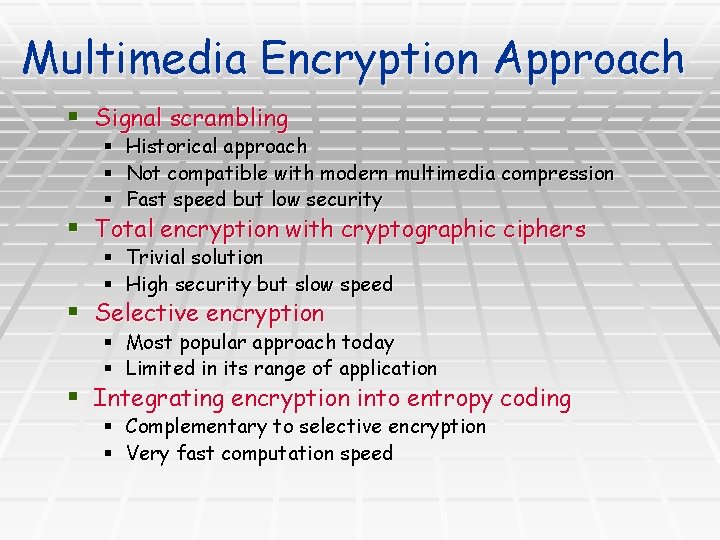 Multimedia Encryption Approach § Signal scrambling § § § Historical approach Not compatible with