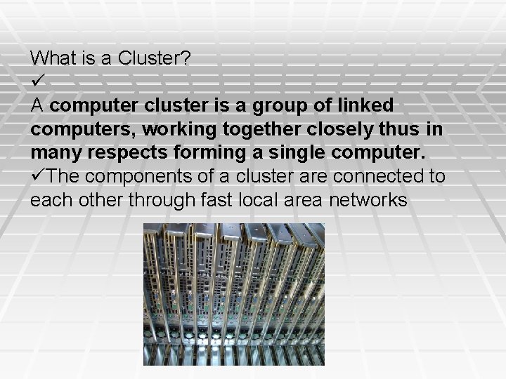 What is a Cluster? A computer cluster is a group of linked computers, working What is a Cluster? A computer cluster is a group of linked computers, working
