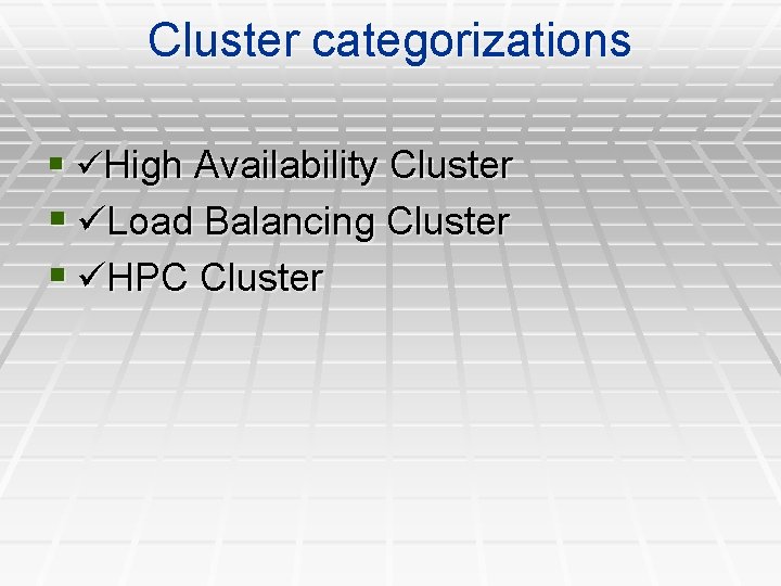 Cluster categorizations § High Availability Cluster § Load Balancing Cluster § HPC Cluster 