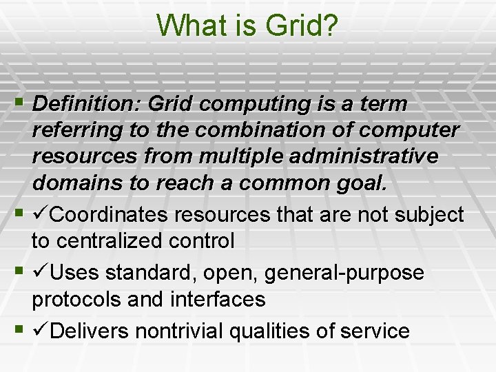 What is Grid? § Definition: Grid computing is a term referring to the combination What is Grid? § Definition: Grid computing is a term referring to the combination