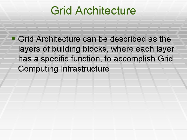 Grid Architecture § Grid Architecture can be described as the layers of building blocks, Grid Architecture § Grid Architecture can be described as the layers of building blocks,