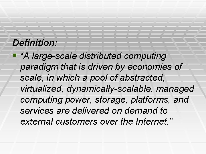 Definition: § “A large-scale distributed computing paradigm that is driven by economies of scale,