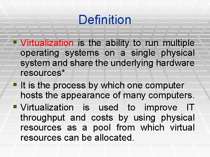 Definition § Virtualization is the ability to run multiple operating systems on a single