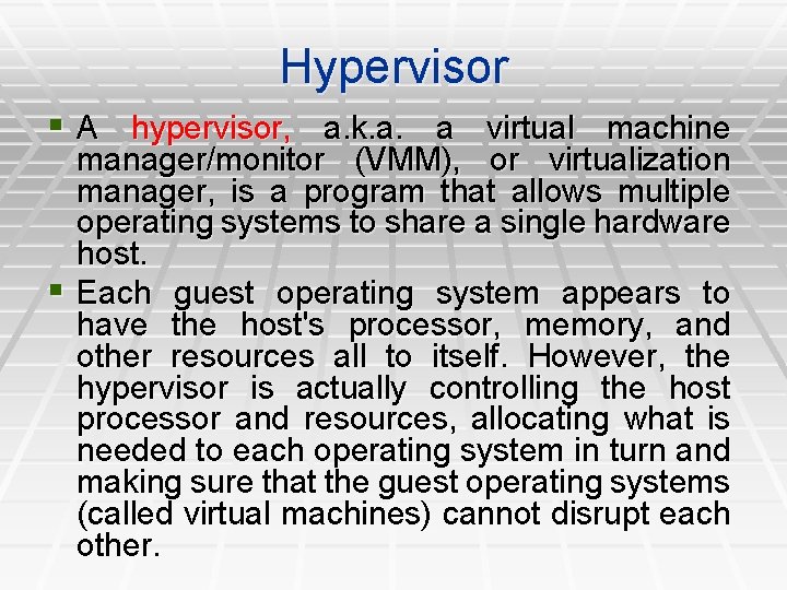 Hypervisor § A hypervisor, a. k. a. a virtual machine manager/monitor (VMM), or virtualization Hypervisor § A hypervisor, a. k. a. a virtual machine manager/monitor (VMM), or virtualization
