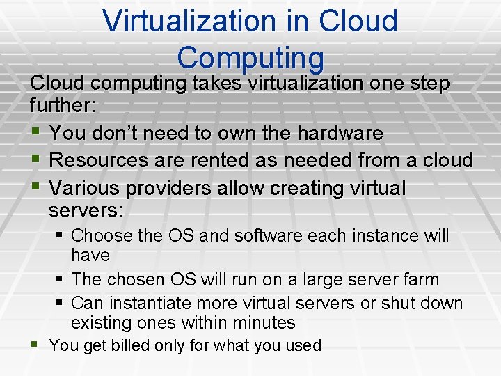 Virtualization in Cloud Computing Cloud computing takes virtualization one step further: § You don’t