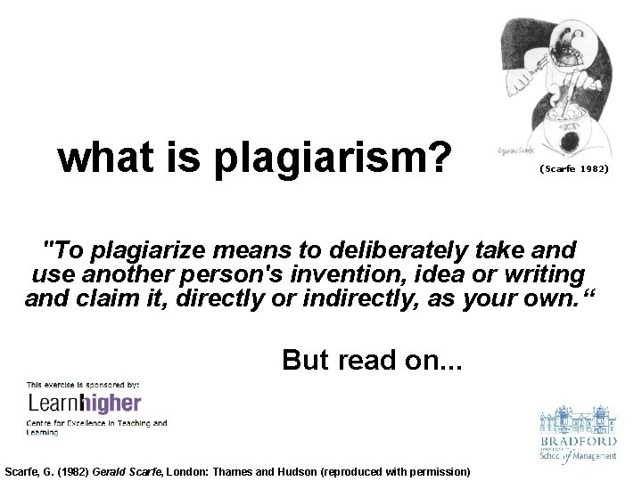 what is plagiarism? (Scarfe 1982) "To plagiarize means to deliberately take and use another