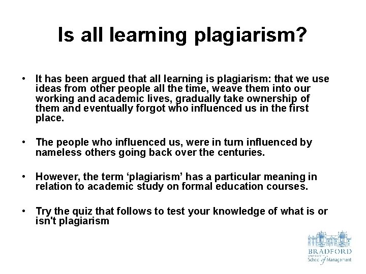 Is all learning plagiarism? • It has been argued that all learning is plagiarism: