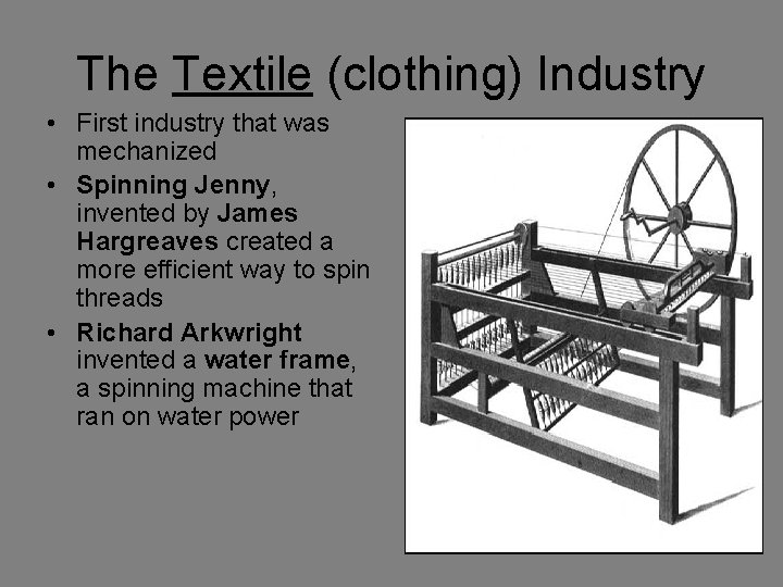 The Textile (clothing) Industry • First industry that was mechanized • Spinning Jenny, invented The Textile (clothing) Industry • First industry that was mechanized • Spinning Jenny, invented