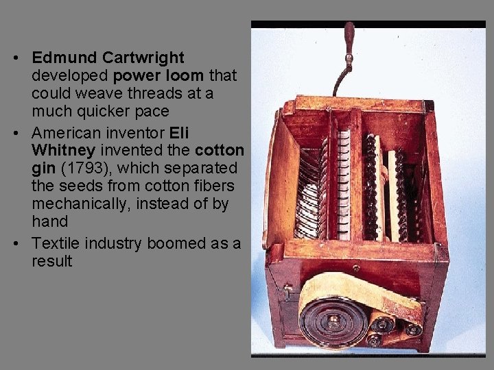 • Edmund Cartwright developed power loom that could weave threads at a much • Edmund Cartwright developed power loom that could weave threads at a much