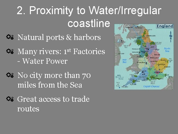 2. Proximity to Water/Irregular coastline Natural ports & harbors Many rivers: 1 st Factories 2. Proximity to Water/Irregular coastline Natural ports & harbors Many rivers: 1 st Factories