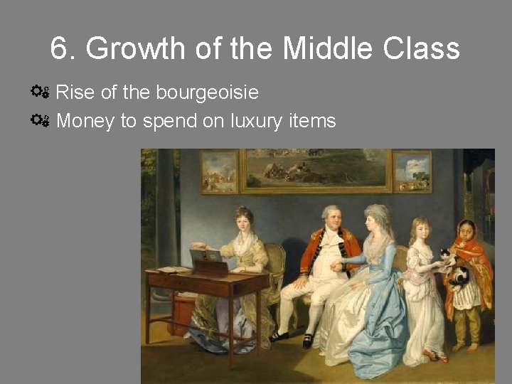 6. Growth of the Middle Class Rise of the bourgeoisie Money to spend on 6. Growth of the Middle Class Rise of the bourgeoisie Money to spend on