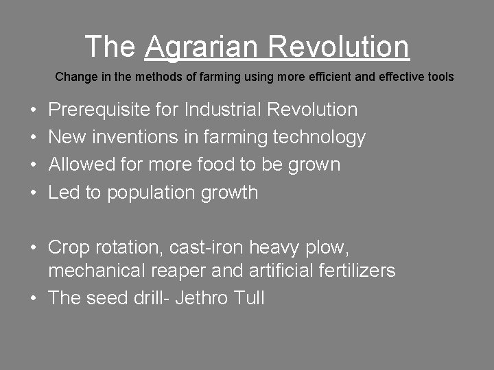 The Agrarian Revolution Change in the methods of farming using more efficient and effective The Agrarian Revolution Change in the methods of farming using more efficient and effective