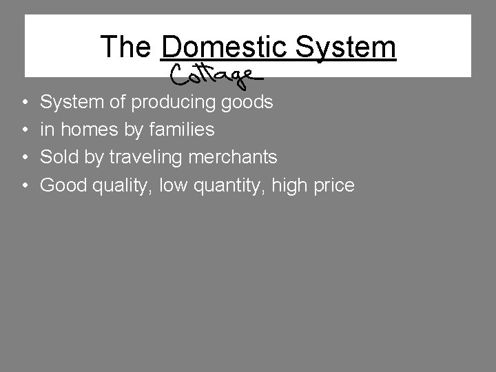 The Domestic System • • System of producing goods in homes by families Sold The Domestic System • • System of producing goods in homes by families Sold