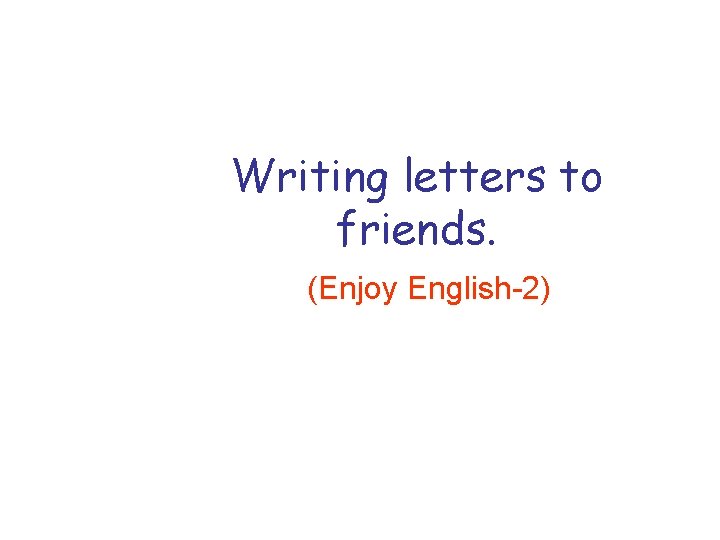 Writing letters to friends. (Enjoy English-2) 