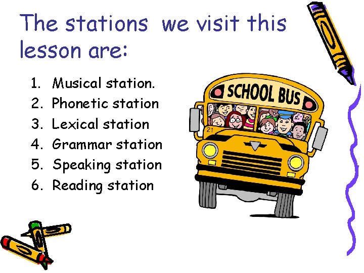 The stations we visit this lesson are: 1. 2. 3. 4. 5. 6. Musical