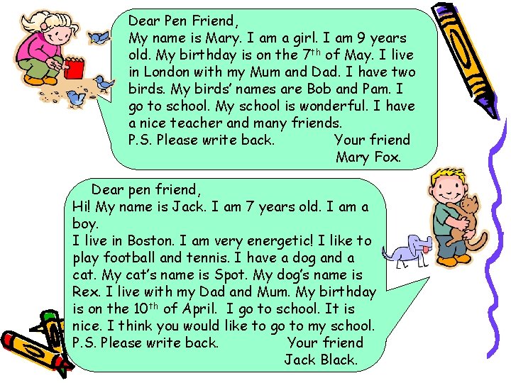 Dear Pen Friend, My name is Mary. I am a girl. I am 9