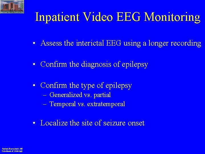 Inpatient Video EEG Monitoring • Assess the interictal EEG using a longer recording •