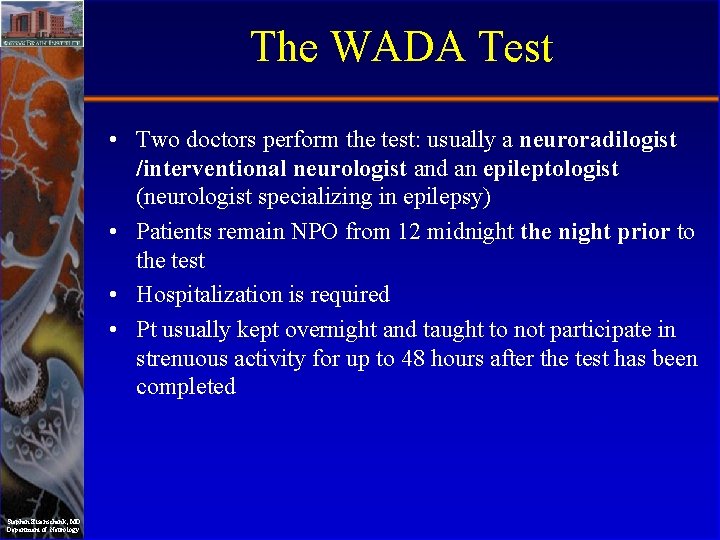 The WADA Test • Two doctors perform the test: usually a neuroradilogist /interventional neurologist