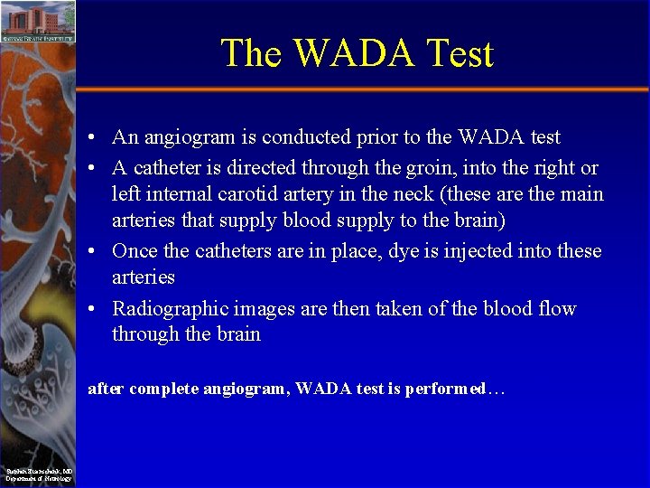 The WADA Test • An angiogram is conducted prior to the WADA test •