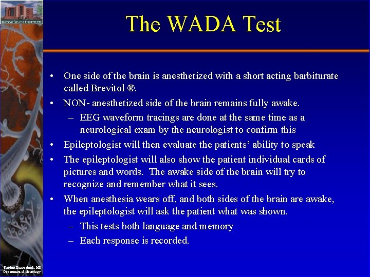 The WADA Test • One side of the brain is anesthetized with a short
