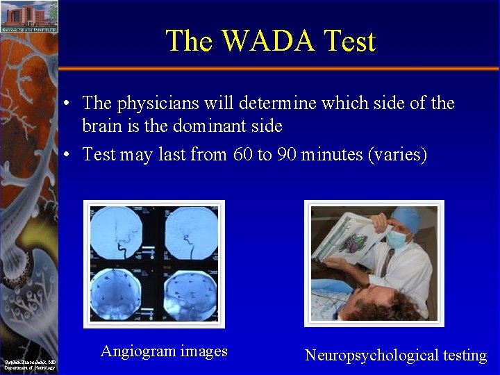 The WADA Test • The physicians will determine which side of the brain is