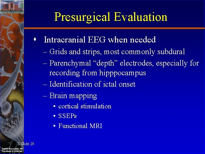 Presurgical Evaluation Intracranial EEG when needed – Grids and strips, most commonly subdural –