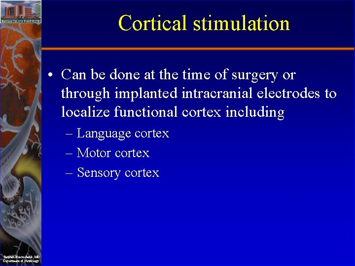 Cortical stimulation • Can be done at the time of surgery or through implanted