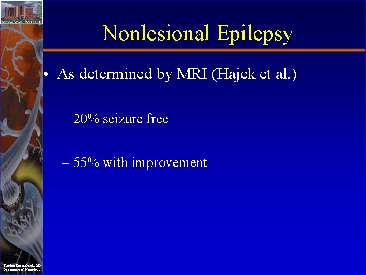Nonlesional Epilepsy • As determined by MRI (Hajek et al. ) – 20% seizure
