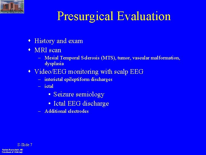 Presurgical Evaluation History and exam MRI scan – Mesial Temporal Sclerosis (MTS), tumor, vascular