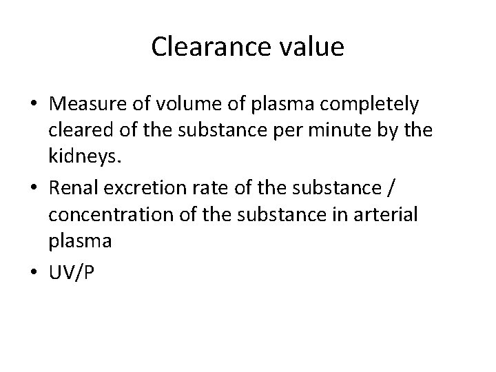 Clearance value • Measure of volume of plasma completely cleared of the substance per