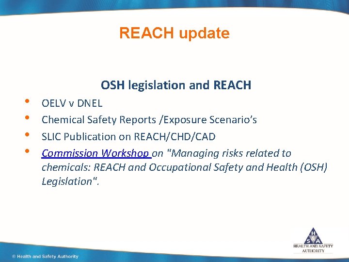 REACH update • • OSH legislation and REACH OELV v DNEL Chemical Safety Reports
