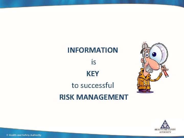 INFORMATION is KEY to successful RISK MANAGEMENT 