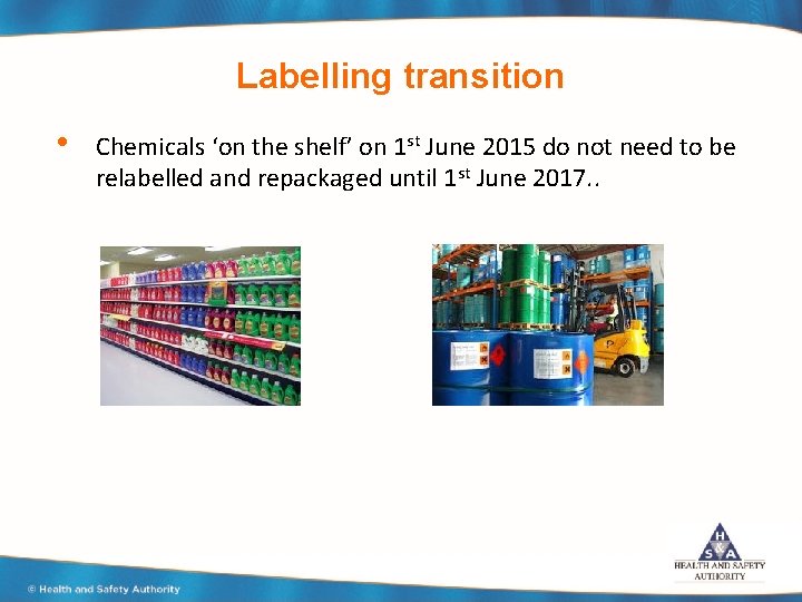 Labelling transition • Chemicals ‘on the shelf’ on 1 st June 2015 do not