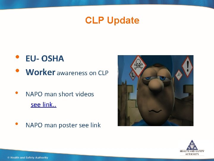 CLP Update • • EU- OSHA Worker awareness on CLP • NAPO man short