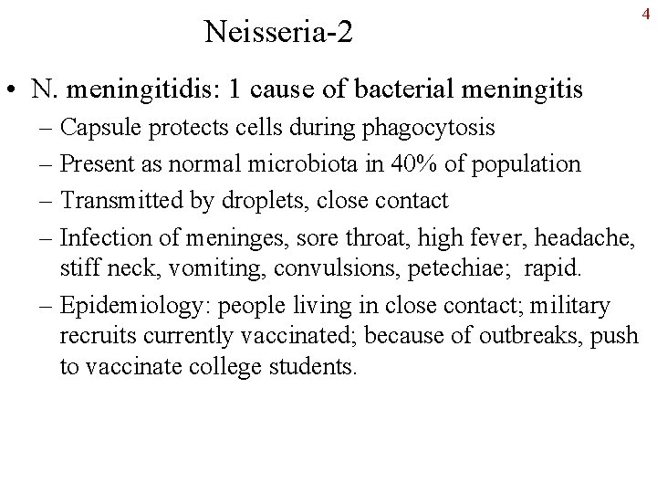 Neisseria-2 • N. meningitidis: 1 cause of bacterial meningitis – Capsule protects cells during