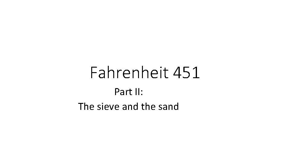 Fahrenheit 451 Part II: The sieve and the sand 