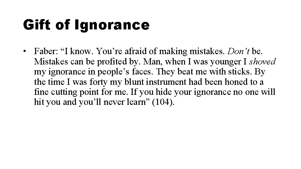 Gift of Ignorance • Faber: “I know. You’re afraid of making mistakes. Don’t be.