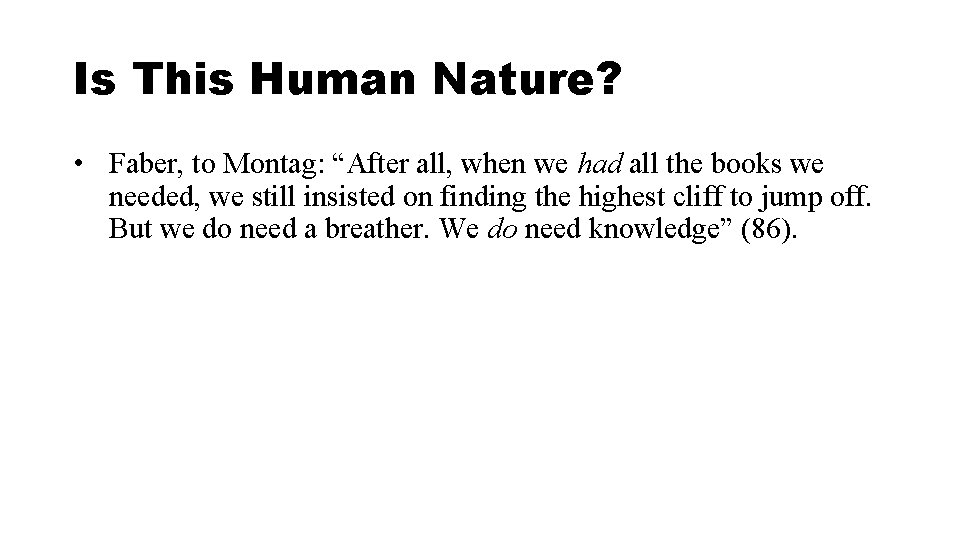 Is This Human Nature? • Faber, to Montag: “After all, when we had all