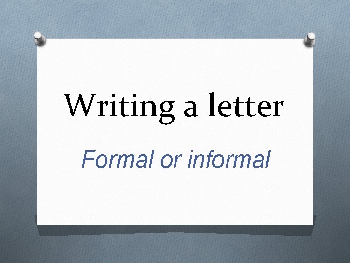 Writing a letter Formal or informal 