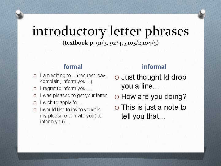 introductory letter phrases (textbook p. 91/3, 92/4, 5, 103/2, 104/5) formal O I am